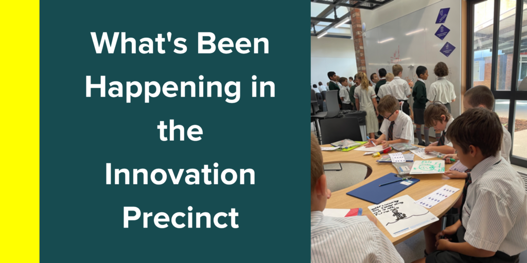 What's Been Happening in the Innovation Precinct